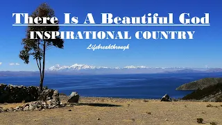 51 Inspirational Country Songs - THERE IS A BEAUTIFUL GOD Playlist by Lifebreakthrough