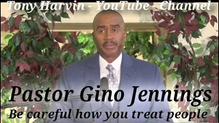 Pastor Gino Jennings - Be careful how you treat people