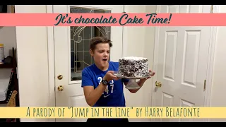 Chocolate Cake Time  A parody of "Jump in the line" by Harry Belafonte