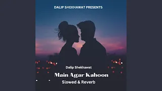 Main Agar Kahoon (Slowed & Reverb)
