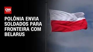 Polônia envia soldados para fronteira com Belarus | CNN NOVO DIA