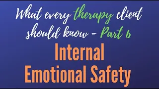What Every Therapy Client Should Know 06 - Build Internal Emotional Safety (Self Compassion)