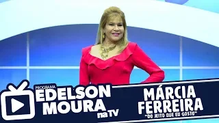 Márcia Ferreira - Do Jeito Que Eu Gosto | Edelson Moura na TV 113