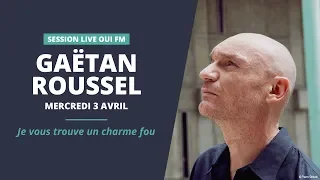 Gaëtan Roussel - Je vous trouve un charme fou - Session Live OUI FM