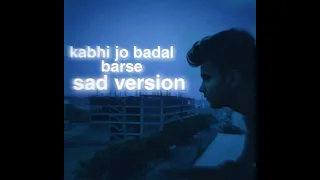 Kabhi jo badal barse sad version | rate this edit