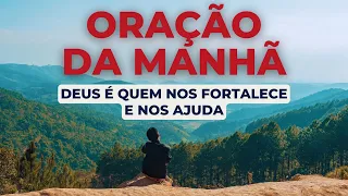 Oração da manhã – DEUS É QUEM NOS FORTALECE E NOS AJUDA | Com o Salmo 91, Salmo 23 e Pai Nosso