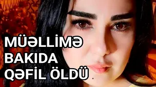 Bakıda Müəllimə Qəfil Öldü - Doğru Xəbər Az