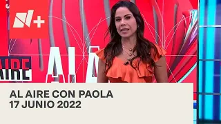 Al Aire con Paola I Programa Completo 17 Junio 2022