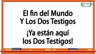 El Fin del Mundo y los Dos Testigos: ¡Ya están aquí los Dos Testigos!