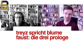 Treyz spricht Blume- Goethes Faust: Die drei Prologe (Analyse, Interpretation, Deutung)