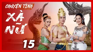 Chuyện Tình Xà Nữ - Tập 15 | Phim Đại Chiến Thần Thoại Hay Nhất 2024 | Lồng Tiếng | PhimTV 365