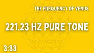 ⚡ 221.23 HZ PURE TONE ⚡ THE FREQUENCY OF VENUS ⚡ 3:33 ⚡ BEN SHAMAN