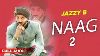 Naag 2 (Full Audio) | Jazzy B | Surveen Chawla | Punjabi Songs 2020 | Planet Recordz
