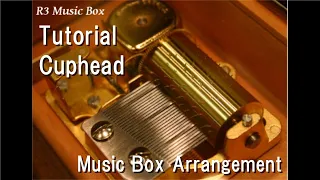 Tutorial/Cuphead [Music Box]
