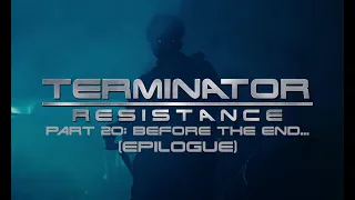Terminator: Resistance - Part 20 - Epilogue: Before the End...