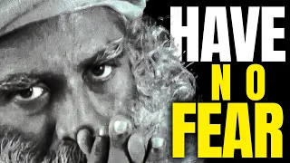 HAVE NO FEAR | Sadhguru's Eye-Opening Speech!