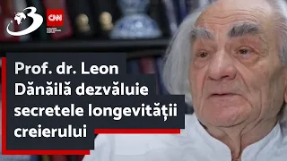 Prof. dr. Leon Dănăilă dezvăluie secretele longevității creierului