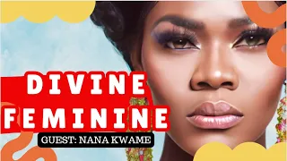 THE DEVINE FEMININE SPIRIT: Experiencing Nature through Female Energies w/ Nana Kwame & MAAME GRACE