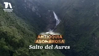 Antioquia Asombrosa, Salto del Aures: La segunda Cascada más alta de Antioquia - Teleantioquia