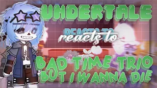 ➠Undertale reacts to Bad Time Trio but I wanna die 𝆄 Gacha Club reaction video 𝆄 gcrv