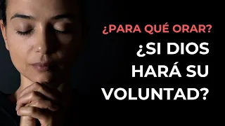 ¿Para Qué Orar Si Dios Hará Su Voluntad? - Juan Manuel Vaz