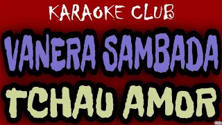 VANERA SAMBADA - TCHAU AMOR ( KARAOKÊ )