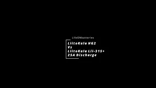 LiitoKala HG2 vs LiitoKala Li 31S+ 25A Discharge TEST