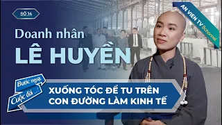 Doanh nhân Lê Huyền | Bước Ngoặt Cuộc Đời Số 14