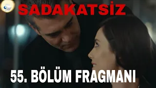 SADAKATSİZ 55. BÖLÜM FRAGMANI