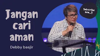 🎯JANGAN CARI AMAN!! - DEBBY BASJIR - #debbybasjirtv #dbrestoration #khotbahdebbybasjir