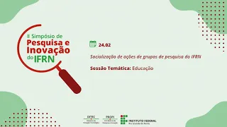 II Simpósio de Pesquisa e Inovação do IFRN - Sessão temática: Educação