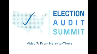 Election Audit Summit: From Here-To-There