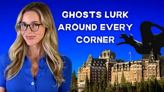 The Ghosts of The Banff Springs Hotel