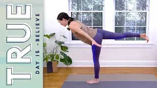 TRUE - Day 15 - BELIEVE  |  Yoga With Adriene