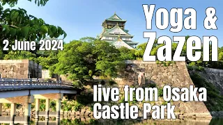 2 June 2024: Yoga & Zen Live from Osaka Castle Park