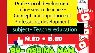 Professional development of in-service teachers-Concept, importance of Professional development,M.Ed