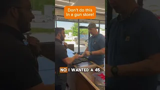 Don't do this in a gun store!