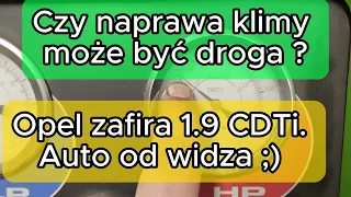 Czy naprawa klimy może być droga ? Opel zafira 1.9 CDTi. Auto od widza ;)