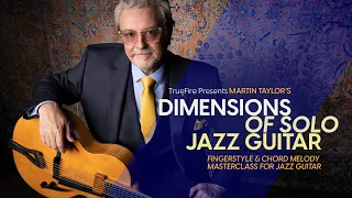 Martin Taylor's Dimensions of Solo Jazz Guitar | Online Course