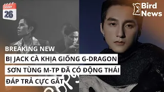 Bị Jack cà khịa giống G-Dragon, Sơn Tùng M-TP đã có động thái đáp trả cực gắt