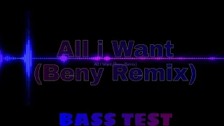 All i Want (Beny Remix) (Bass test)