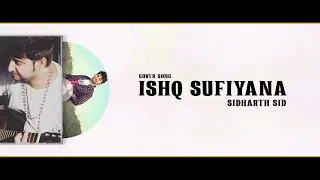 Ishq Sufiyana | Cover | Sidharth Sid | Kamal Khan | Dirty Picture