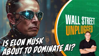 Is Elon Musk about to dominate AI? | Wall Street Unplugged Ep. 1144