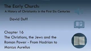 The Early Church: Chapter 16 - Christians, Jews, & the Roman Power - From Hadrian to Marcus Aurelius