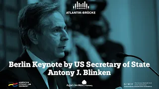 Berlin Keynote by U.S. Secretary of State Antony Blinken