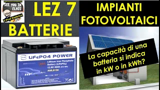 7-Impianti fotovoltaici, capacità batterie si indica in kW o in kWh? tensione, potenza di scarica