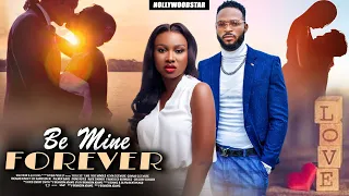 Be Mine Forever | Nollywood Movies