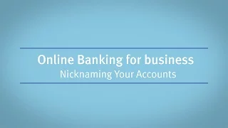 Online Banking for Business: Nicknaming Your Accounts