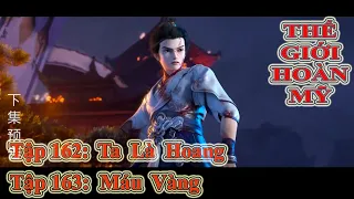 THẾ GIỚI HOÀN MỸ TẬP 162 + 163 | TA LÀ HOANG - MÁU VÀNG