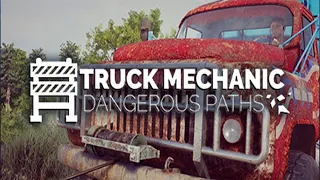 Truck Mechanic Dangerous Paths /Первый взгляд/Выпуск№1
